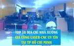 Top 10 cơ sở nhà xưởng Gia Công Cắt Khắc Laser CNC uy tín tại Tphcm Sài Gòn